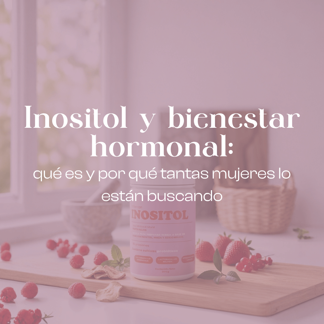 Inositol y bienestar hormonal: qué es y por qué tantas mujeres lo están buscando